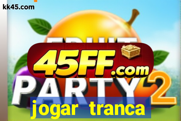 jogar tranca valendo dinheiro
